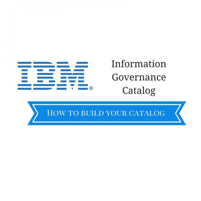 Information Governance Catalog – How to Build Your Catalog